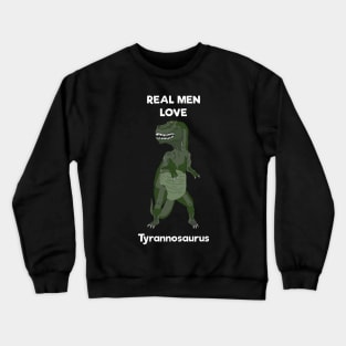 Real men love tyrannosaurus Crewneck Sweatshirt